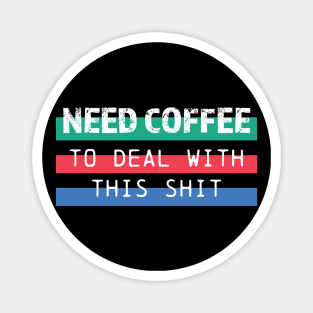 Need coffee to deal with this shit Magnet